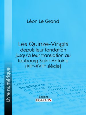 cover image of Les Quinze-Vingts depuis leur fondation jusqu'à leur translation au faubourg Saint-Antoine (XIIIe-XVIIIe siècle)